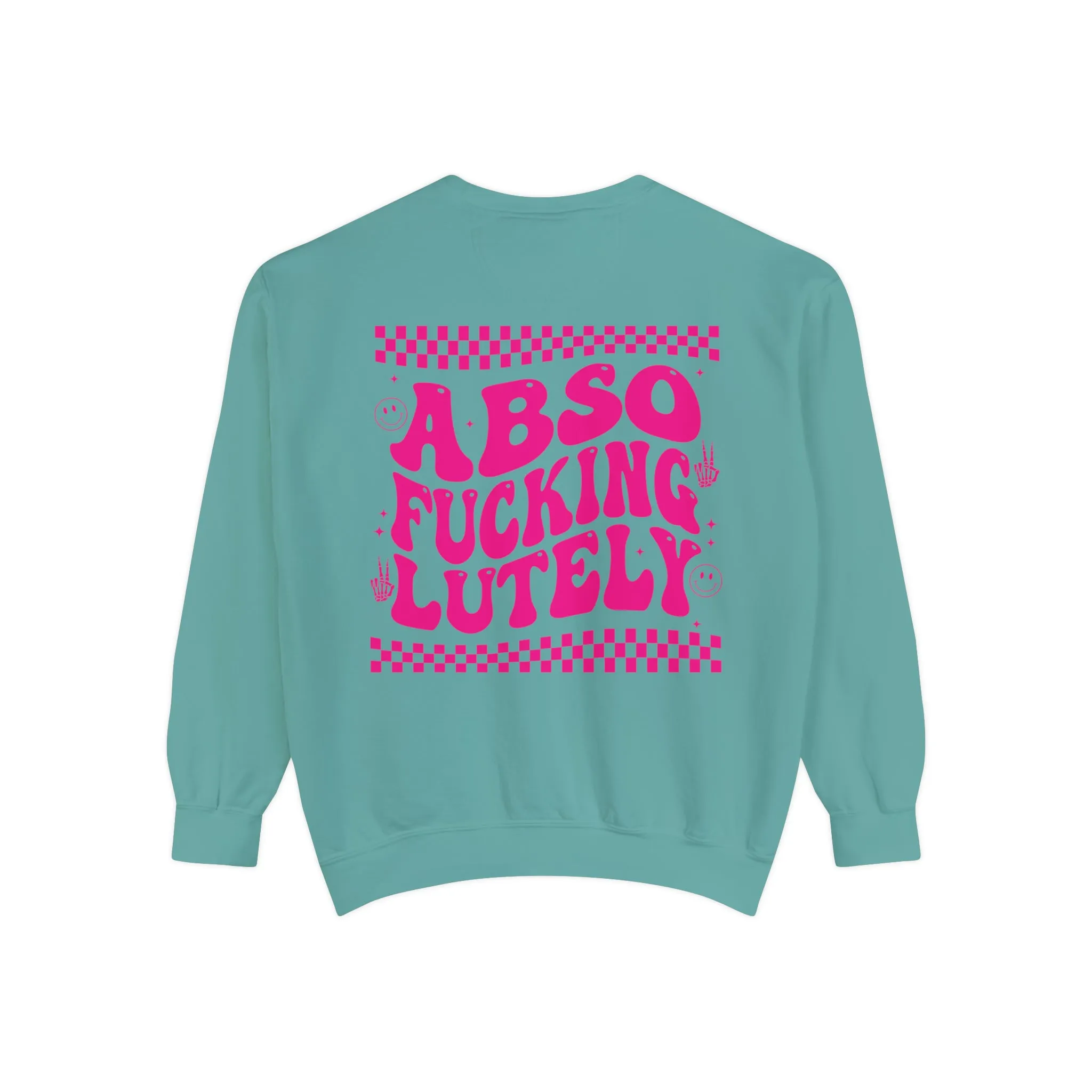 AbsoFuckingLutely - Unisex Garment-Dyed Sweatshirt - Adult