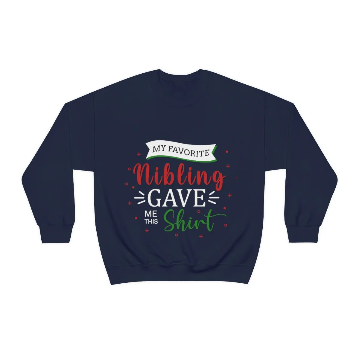 Christmas Unisex Sweatshirts , Sweatshirt , Women Sweatshirt , Men Sweatshirt ,Crewneck Sweatshirt, MY Favorite Nibling gave me this shirt